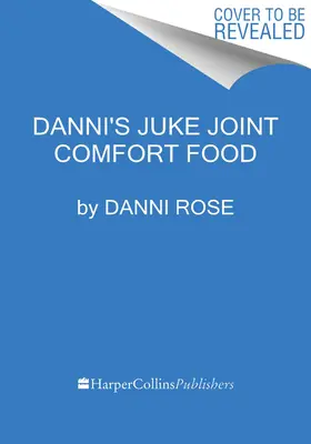 Danni's Juke Joint Comfort Food Cookbook: Modern-Day Receptek, OLE Skool Flavas - Danni's Juke Joint Comfort Food Cookbook: Modern-Day Recipes, OLE Skool Flavas