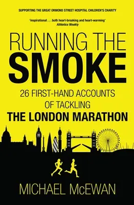 Futás a füstben: 26 első kézből származó beszámoló a London Maratonról - Running the Smoke: 26 First-Hand Accounts of Tackling the London Marathon