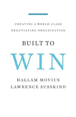 Győzelemre építve: Világszínvonalú tárgyaló szervezet létrehozása - Built to Win: Creating a World-Class Negotiating Organization