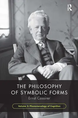 A szimbolikus formák filozófiája, 3. kötet: A megismerés fenomenológiája - The Philosophy of Symbolic Forms, Volume 3: Phenomenology of Cognition