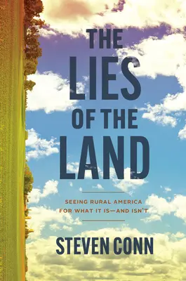 A föld hazugságai: A vidéki Amerika meglátása annak, ami - és ami nem az - The Lies of the Land: Seeing Rural America for What It Is--And Isn't