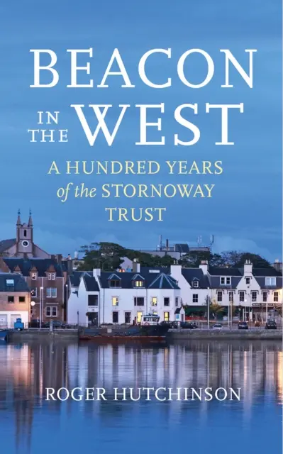 A nyugati világítótorony - A Stornoway Trust százéves fennállása - Beacon in the West - A Hundred Years of the Stornoway Trust