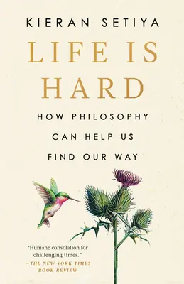 Život je těžký: Jak nám filozofie může pomoci najít cestu - Life Is Hard: How Philosophy Can Help Us Find Our Way