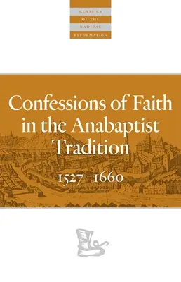 Hitvallások az anabaptista hagyományban: 1527-1676 - Confessions of Faith in the Anabaptist Tradition: 1527-1676
