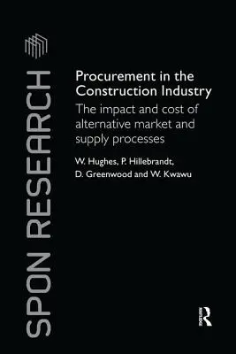 Közbeszerzés az építőiparban: Az alternatív piaci és ellátási folyamatok hatása és költségei - Procurement in the Construction Industry: The Impact and Cost of Alternative Market and Supply Processes