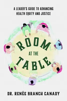 Hely az asztalnál: A Leader's Guide to Advancing Health Equity and Inclusion (Vezetői útmutató az egészségügyi egyenlőség és befogadás előmozdításához) - Room at the Table: A Leader's Guide to Advancing Health Equity and Inclusion