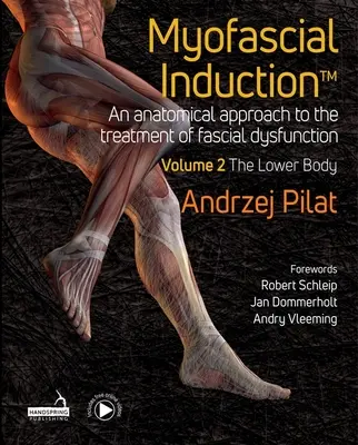 Myofaszciális indukció(tm) 2. kötet: Az alsótest: A fasciális diszfunkció kezelésének anatómiai megközelítése - Myofascial Induction(tm) Volume 2: The Lower Body: An Anatomical Approach to the Treatment of Fascial Dysfunction