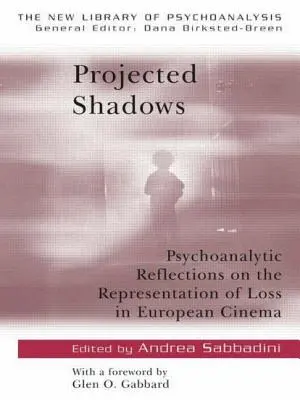 Kivetített árnyékok: Pszichoanalitikus reflexiók a veszteség ábrázolásáról az európai filmművészetben - Projected Shadows: Psycholanalytic Reflections on the Representation of Loss in European Cinema