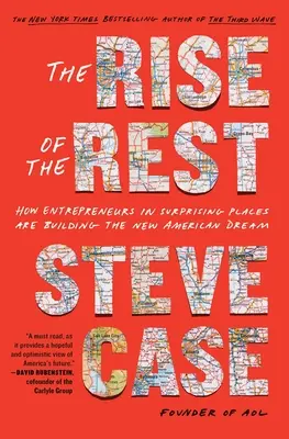 Vzestup zbytku: Jak podnikatelé na překvapivých místech budují nový americký sen - The Rise of the Rest: How Entrepreneurs in Surprising Places Are Building the New American Dream