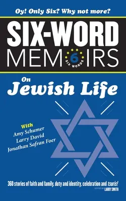 Hat szavas memoárok a zsidó életről: 360 történet hitről és családról, kötelességről és identitásról, ünnepről és tsuriról! - Six Word Memoirs On Jewish Life: 360 Stories of faith and family, duty and identity, celebration and tsuris!