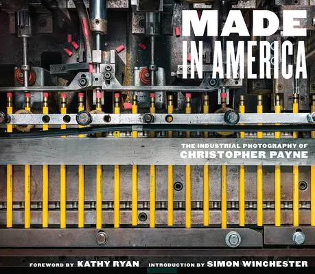 Made in America: Christopher Payne ipari fotográfiája - Made in America: The Industrial Photography of Christopher Payne