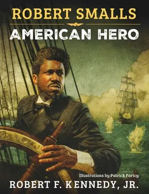 Robert Smalls: Smalls: Amerikai hős - Robert Smalls: American Hero