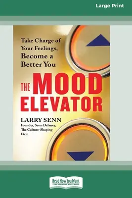 A hangulatfelvonó: Vedd kezedbe az érzelmeidet, légy jobb önmagad [16 Pt Large Print Edition] - The Mood Elevator: Take Charge of Your Feelings, Become a Better You [16 Pt Large Print Edition]