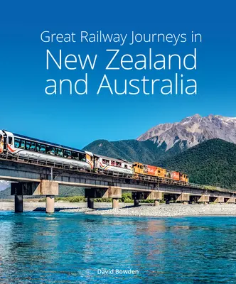 Nagyszerű vasúti utazások Új-Zélandon és Ausztráliában - Great Railway Journeys in New Zealand & Australia