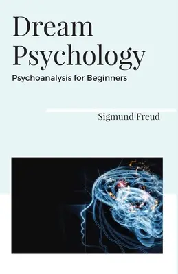 Álomlélektan Pszichoanalízis kezdőknek - Dream Psychology Psychoanalysis for Beginners