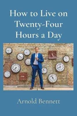 Hogyan éljünk napi huszonnégy órából? - How to Live on Twenty-Four Hours a Day