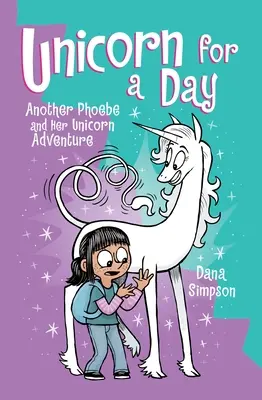 Egyszarvú egy napra: Egy másik Phoebe és az ő egyszarvú kalandja 18. kötet - Unicorn for a Day: Another Phoebe and Her Unicorn Adventure Volume 18