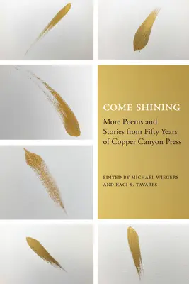 Come Shining: További versek és történetek a Copper Canyon Press ötven évéből - Come Shining: More Poems and Stories from Fifty Years of Copper Canyon Press