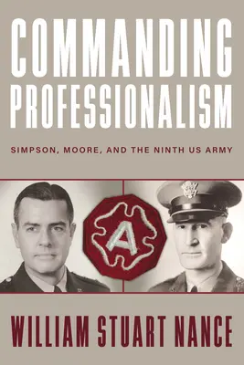 Parancsoló professzionalizmus: Simpson, Moore és a kilencedik amerikai hadsereg - Commanding Professionalism: Simpson, Moore, and the Ninth US Army