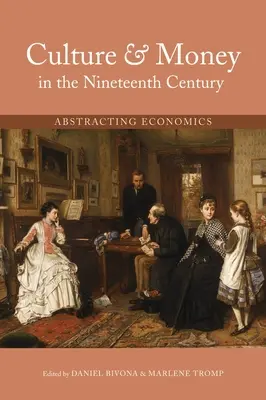 Kultúra és pénz a tizenkilencedik században: A közgazdaságtan absztrahálása - Culture and Money in the Nineteenth Century: Abstracting Economics