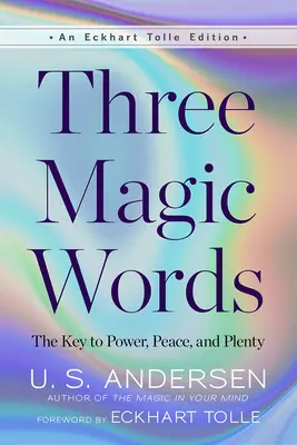 Három varázsszó: A hatalom, a béke és a bőség kulcsa - Three Magic Words: The Key to Power, Peace, and Plenty