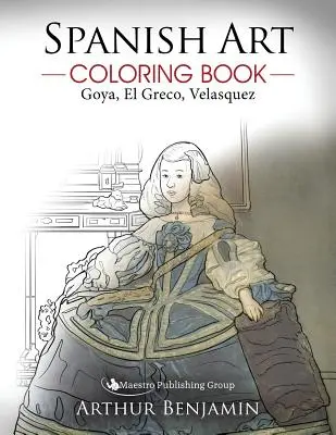 Spanyol művészeti színezőkönyv: Goya, El Greco, Velasquez - Spanish Art Coloring Book: Goya, El Greco, Velasquez