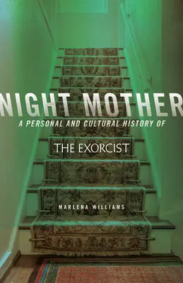 Éjszakai anya: Az ördögűző személyes és kultúrtörténete - Night Mother: A Personal and Cultural History of the Exorcist