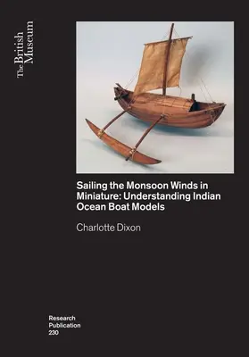 Vitorlázás a monszun szeleken miniatűrben: Az indiai óceáni hajómodellek megértése - Sailing the Monsoon Winds in Miniature: Understanding Indian Ocean Boat Models