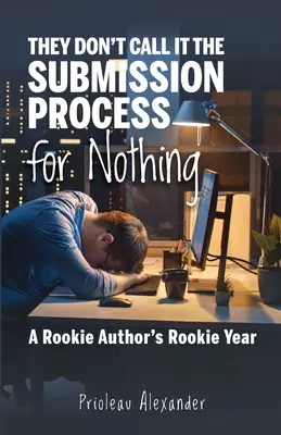 Nem véletlenül hívják a benyújtási folyamatnak: Egy újonc szerző újonc éve - They Don't Call It the Submission Process for Nothing: A Rookie Author's Rookie Year