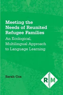 Az újraegyesített menekült családok szükségleteinek kielégítése: A nyelvtanulás ökológiai, többnyelvű megközelítése - Meeting the Needs of Reunited Refugee Families: An Ecological, Multilingual Approach to Language Learning