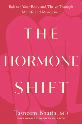 A hormonváltás: Balance Your Body and Thrive Through Midlife and Menopause (Egyensúlyban a teste és gyarapodjon a középkorban és a menopauzában) - The Hormone Shift: Balance Your Body and Thrive Through Midlife and Menopause