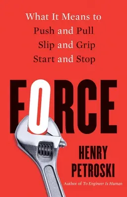 Erő: Mit jelent tolni és húzni, csúszni és markolni, elindulni és leállni - Force: What It Means to Push and Pull, Slip and Grip, Start and Stop