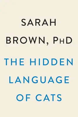 A macskák rejtett nyelve: How They Have Us at Meow - The Hidden Language of Cats: How They Have Us at Meow