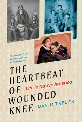 The Heartbeat of Wounded Knee (Fiatal olvasóknak szóló adaptáció): Az amerikai őslakosok élete - The Heartbeat of Wounded Knee (Young Readers Adaptation): Life in Native America