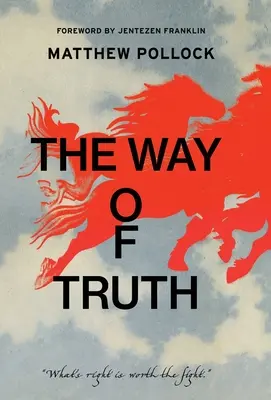 Az igazság útja: Ami helyes, megéri a harcot - The Way of Truth: What's Right is Worth the Fight