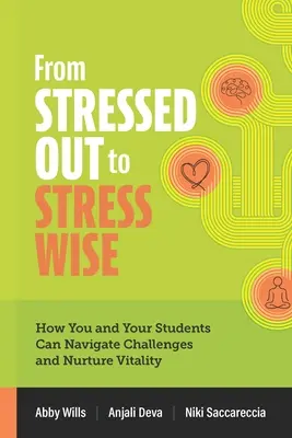 A stresszből stresszbölccsé: Hogyan lehet Ön és diákjai a kihívások között navigálni és életerőre nevelni - From Stressed Out to Stress Wise: How You and Your Students Can Navigate Challenges and Nurture Vitality