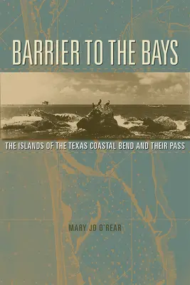 Barrier to the Bays: A parti kanyar szigetei és átjáróik 35. kötet - Barrier to the Bays: The Islands of the Coastal Bend and Their Passvolume 35