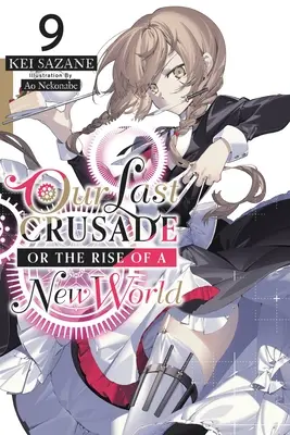 Utolsó keresztes hadjáratunk vagy egy új világ felemelkedése, 9. kötet (Light Novel) - Our Last Crusade or the Rise of a New World, Vol. 9 (Light Novel)