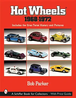 Hot Wheels(r) 1968-1972: A Gran Toros(tm) története és képei - Hot Wheels(r) 1968-1972: Includes the Gran Toros(tm) History and Pictures