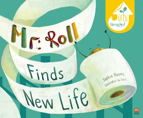 Mr. Roll új életet talál: Roll Roll: Új életet nyer: Újrahasznosítsuk - Mr. Roll Finds New Life: Let's Upcycle