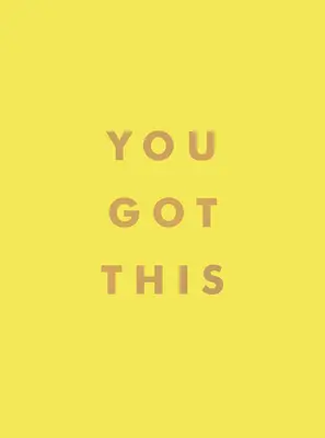 Megkaptad! Felemelő idézetek és megerősítések a belső erőért és önbizalomért - You Got This: Uplifting Quotes and Affirmations for Inner Strength and Self-Belief