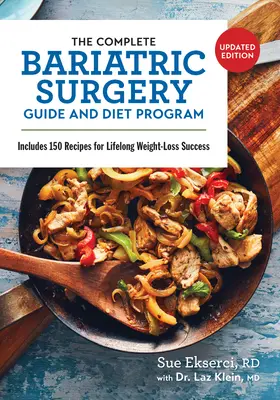 A teljes bariátriai műtéti útmutató és diétás program: 150 receptet tartalmaz az élethosszig tartó fogyás sikeréért - The Complete Bariatric Surgery Guide and Diet Program: Includes 150 Recipes for Lifelong Weight-Loss Success