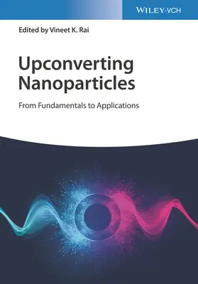 Upconverting Nanoparticles: Az alapoktól az alkalmazásokig - Upconverting Nanoparticles: From Fundamentals to Applications