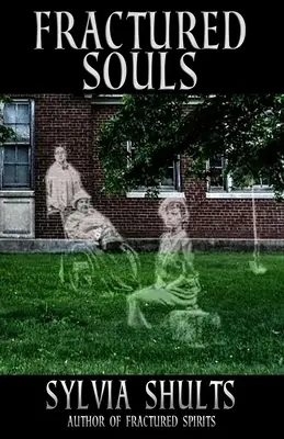 Megtört lelkek: További kísértetek a Peoria Állami Kórházban - Fractured Souls: More Hauntings at the Peoria State Hospital