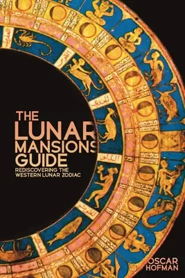 A holdudvarok útmutatója: A nyugati holdi zodiákus újrafelfedezése - The Lunar Mansions Guide: Rediscovering the Western Lunar Zodiac