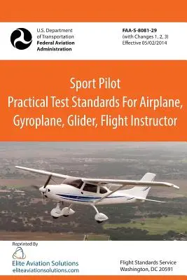 Sportpilóta gyakorlati vizsgakövetelmények repülőgépre, gyroplánra, vitorlázórepülőgépre, repülésoktatóra Faa-S-8081-29 - Sport Pilot Practical Test Standards for Airplane, Gyroplane, Glider, Flight Instructor Faa-S-8081-29