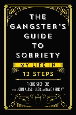 A gengszterek útmutatója a józansághoz: Életem a 12 lépésben - The Gangster's Guide to Sobriety: My Life in 12 Steps