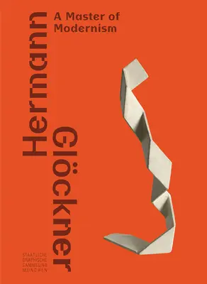 Hermann Glckner: Glckner: A modernizmus mestere - Hermann Glckner: A Master of Modernism