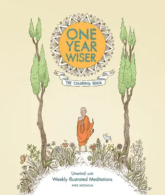 Egy évvel bölcsebb: A színezőkönyv: Nyugalom a heti illusztrált meditációkkal - One Year Wiser: The Coloring Book: Unwind with Weekly Illustrated Meditations