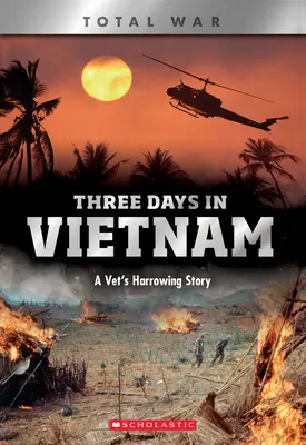 Három nap Vietnamban (X Books: Total War) (Könyvtári kiadás): A Vet's Harrowing Story - Three Days in Vietnam (X Books: Total War) (Library Edition): A Vet's Harrowing Story